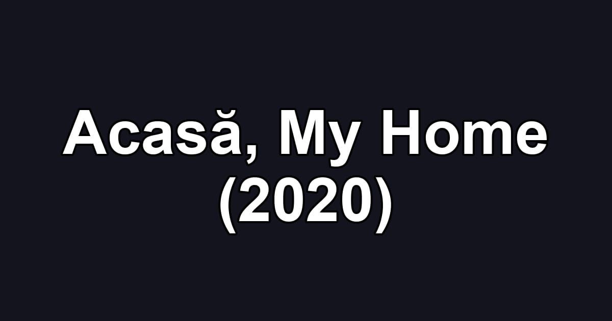 Acasă, My Home (2020)