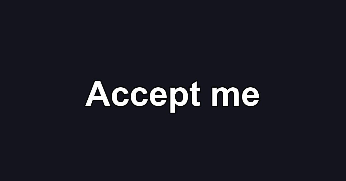Accept me