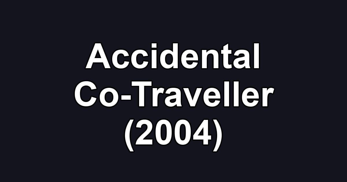 Accidental Co-Traveller (2004)