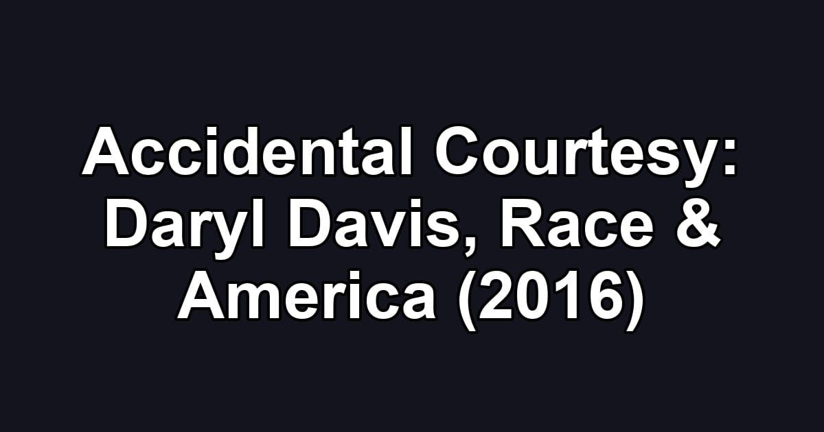 Accidental Courtesy: Daryl Davis, Race & America (2016)