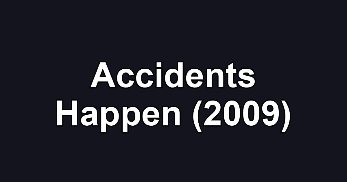 Accidents Happen (2009)
