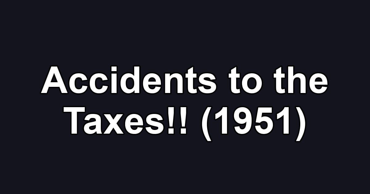 Accidents to the Taxes!! (1951)