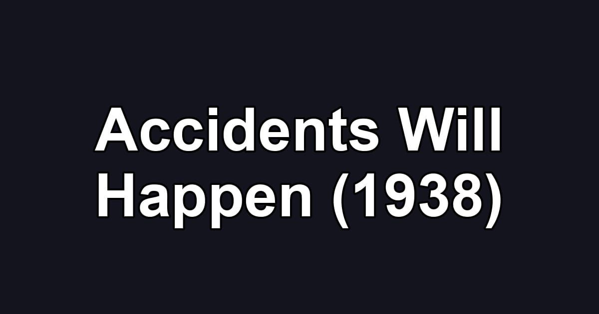 Accidents Will Happen (1938)