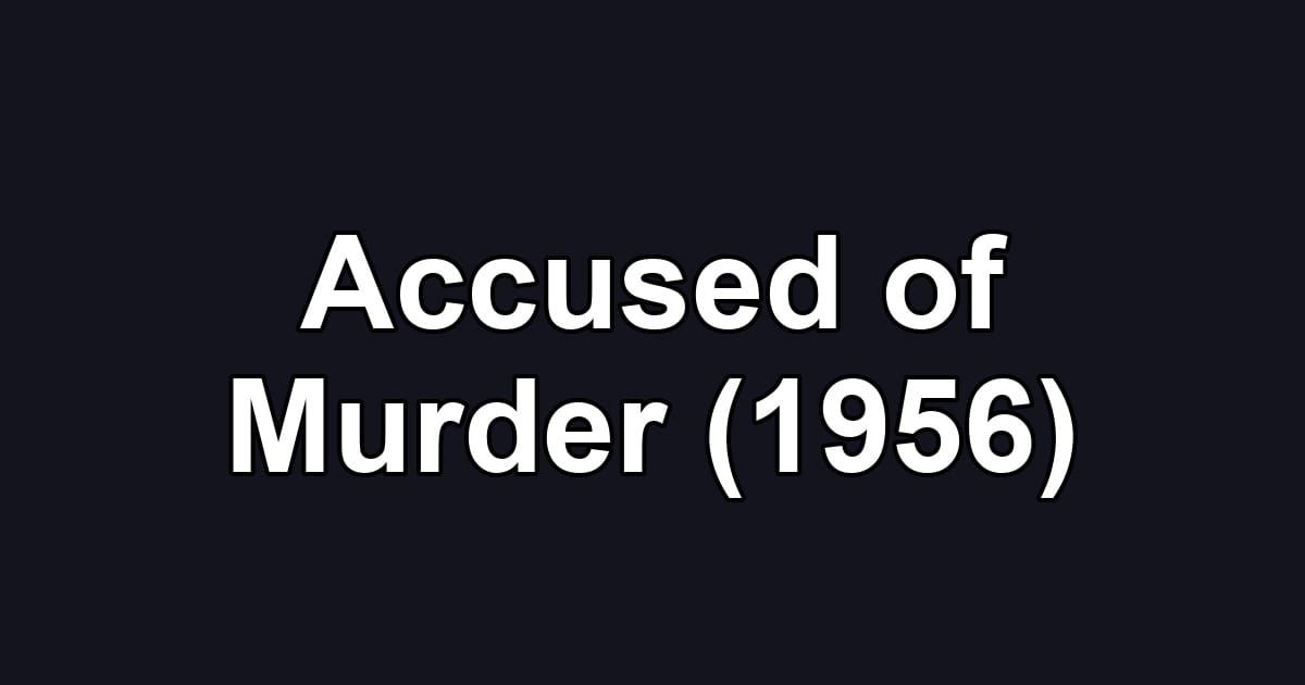 Accused of Murder (1956)