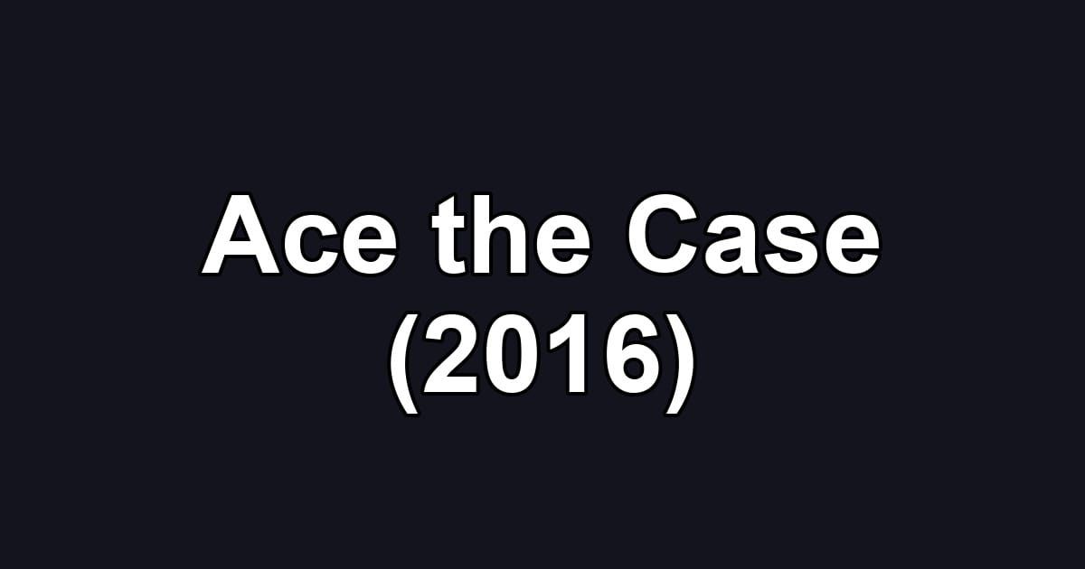 Ace the Case (2016)