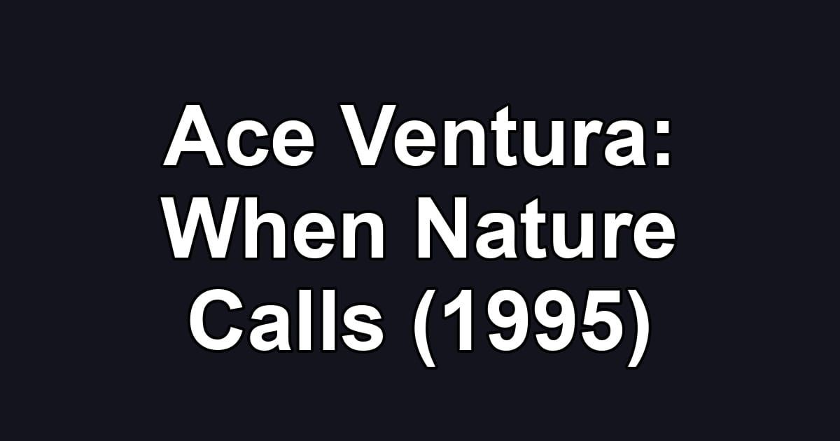 Ace Ventura: When Nature Calls (1995)
