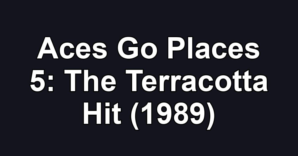 Aces Go Places 5: The Terracotta Hit (1989)