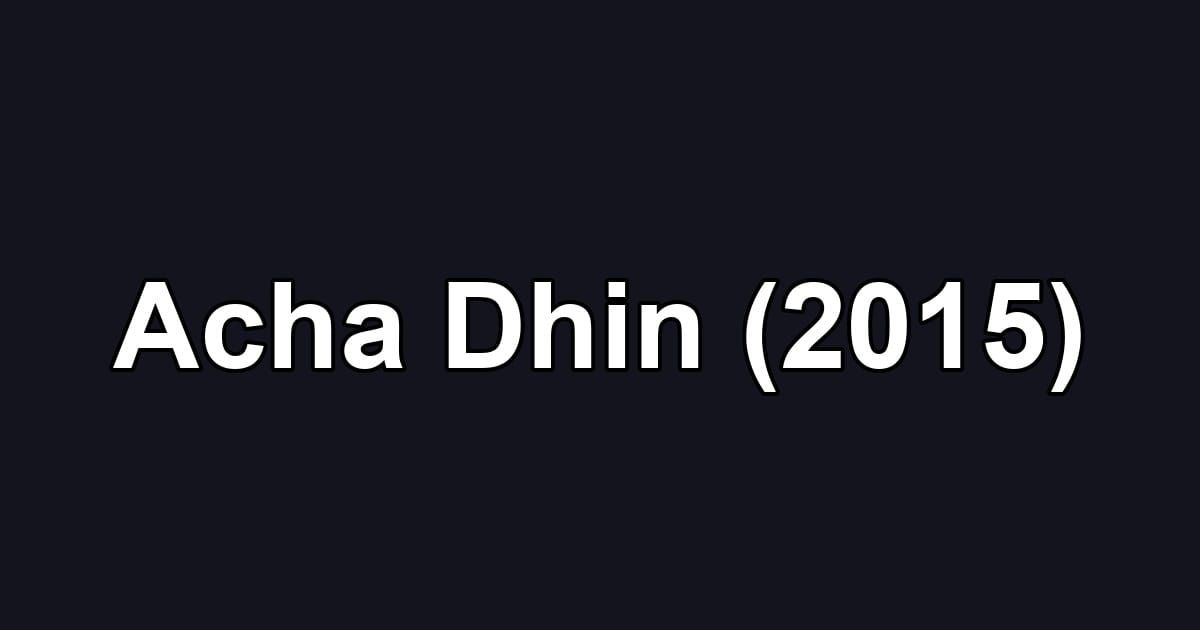 Acha Dhin (2015)