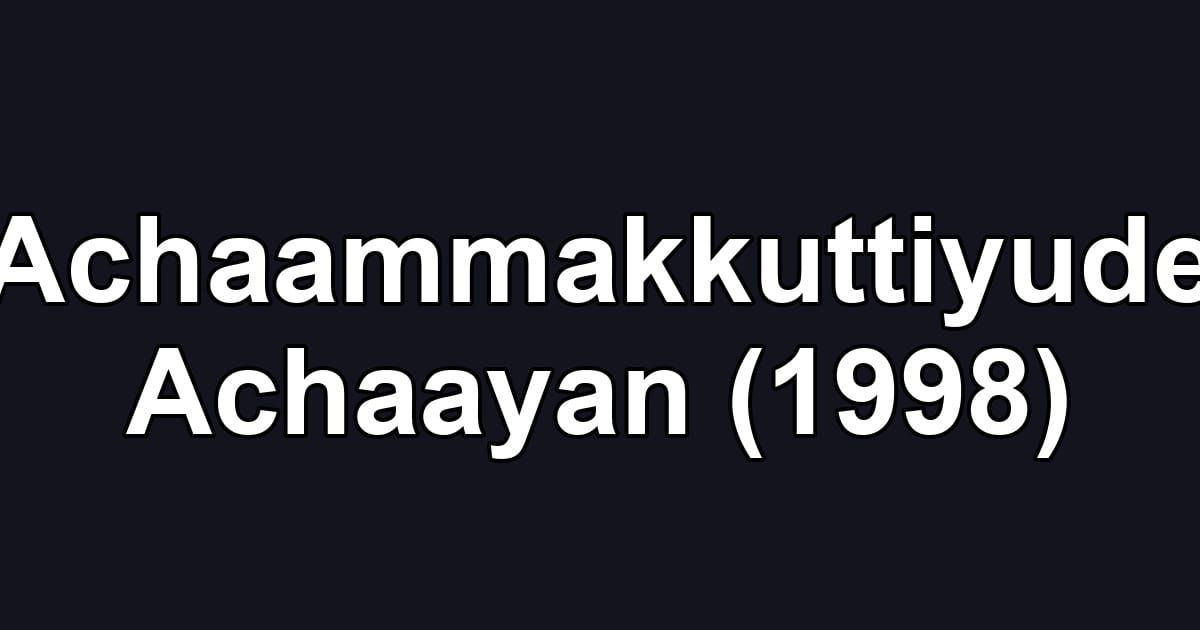 Achaammakkuttiyude Achaayan (1998)