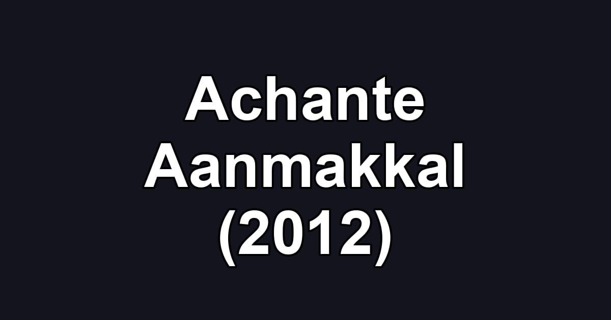 Achante Aanmakkal (2012)