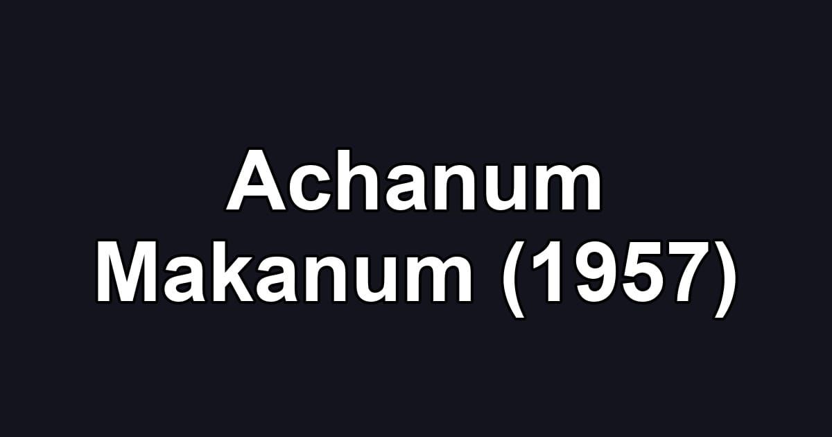 Achanum Makanum (1957)