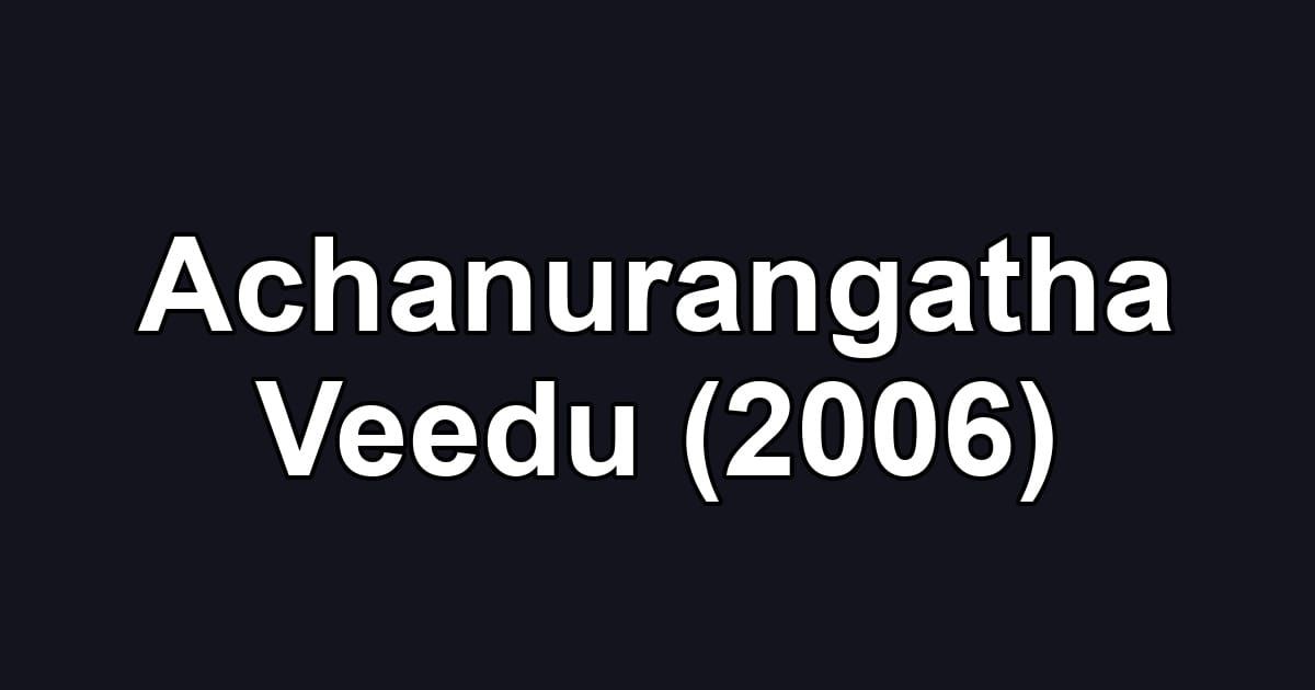 Achanurangatha Veedu (2006)