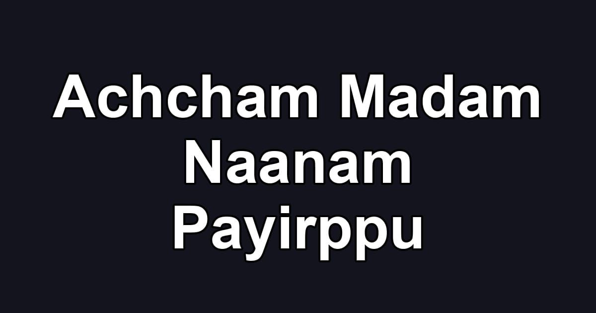 Achcham Madam Naanam Payirppu