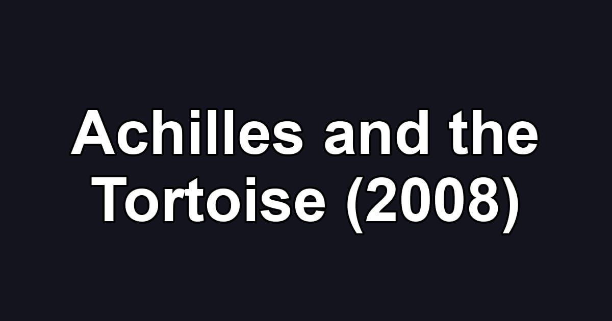 Achilles and the Tortoise (2008)