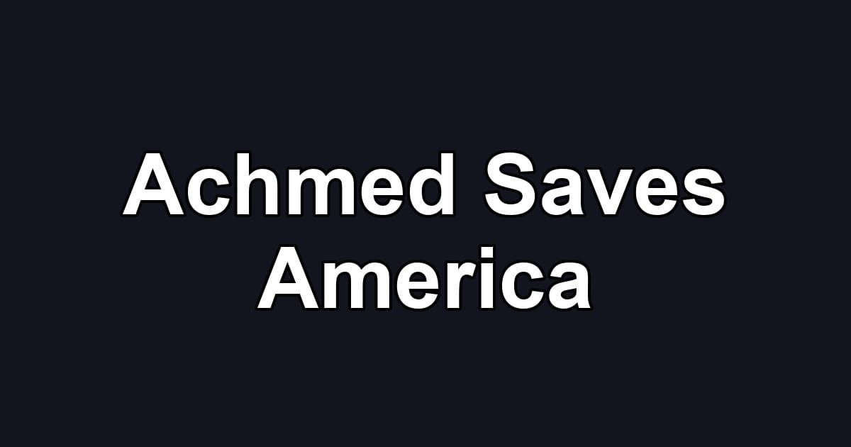Achmed Saves America