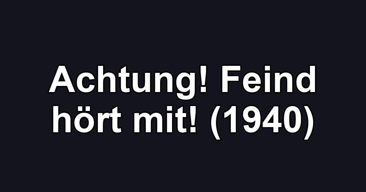 Achtung! Feind hört mit! (1940)