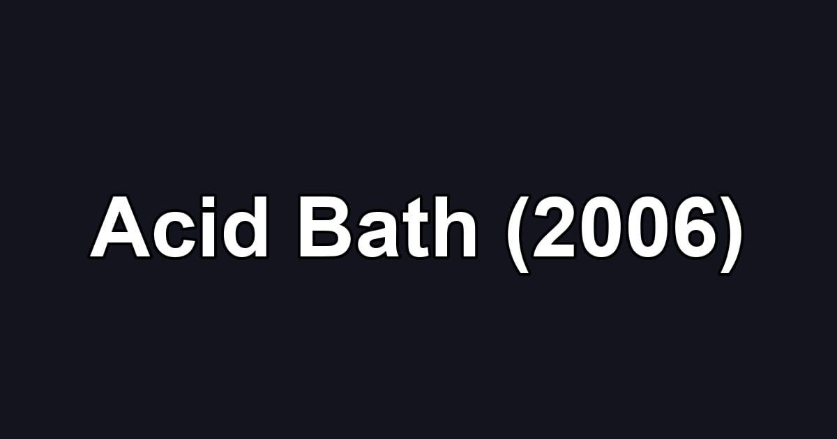 Acid Bath (2006)
