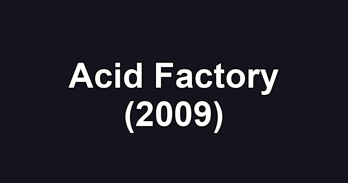 Acid Factory (2009)