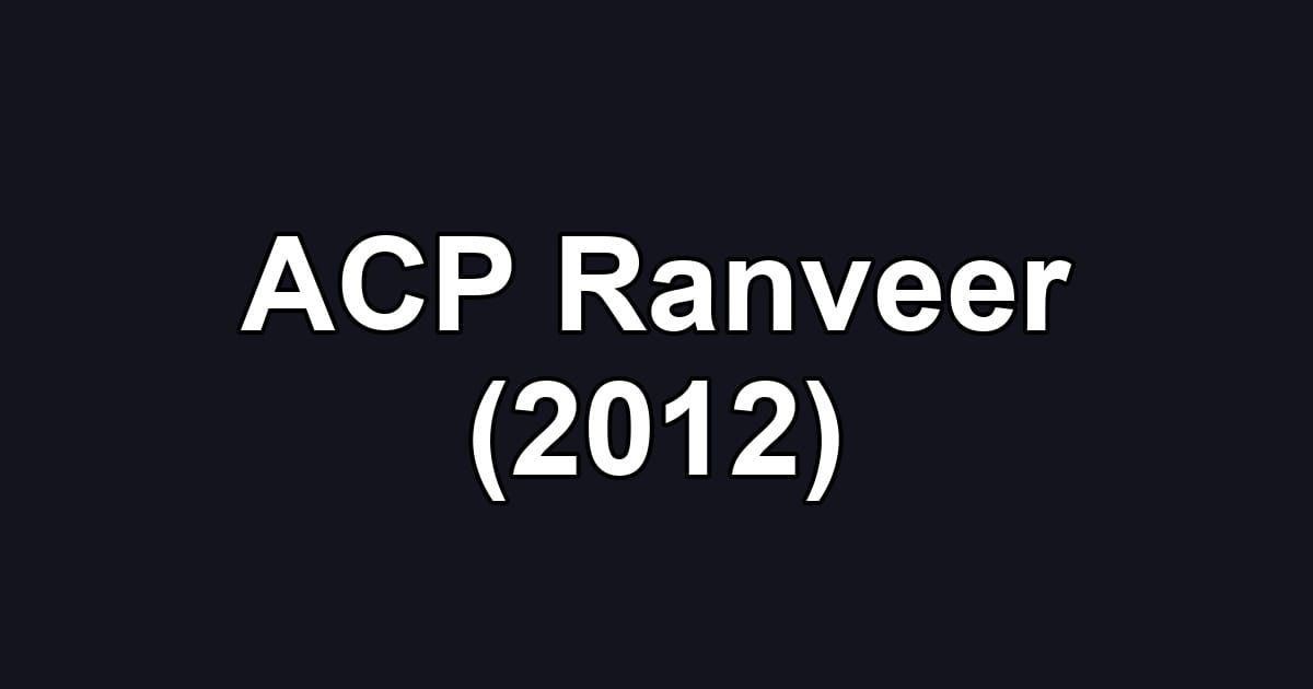 ACP Ranveer (2012)