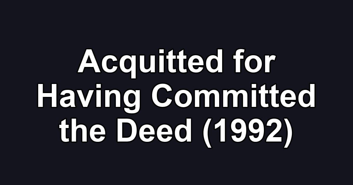Acquitted for Having Committed the Deed (1992)