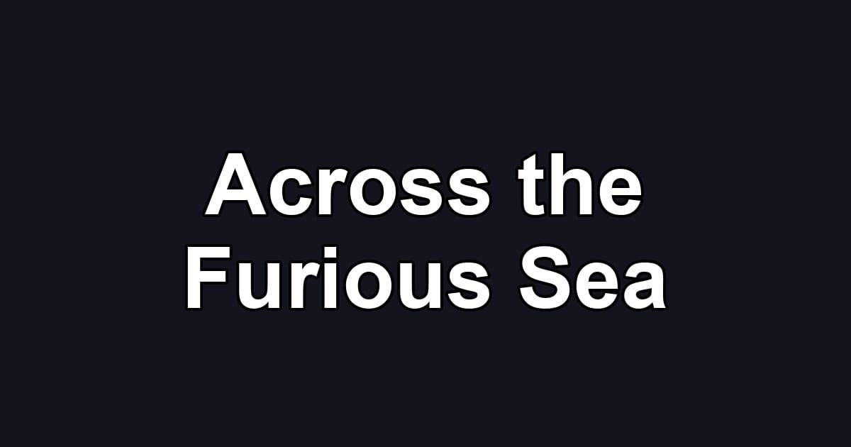 Across the Furious Sea