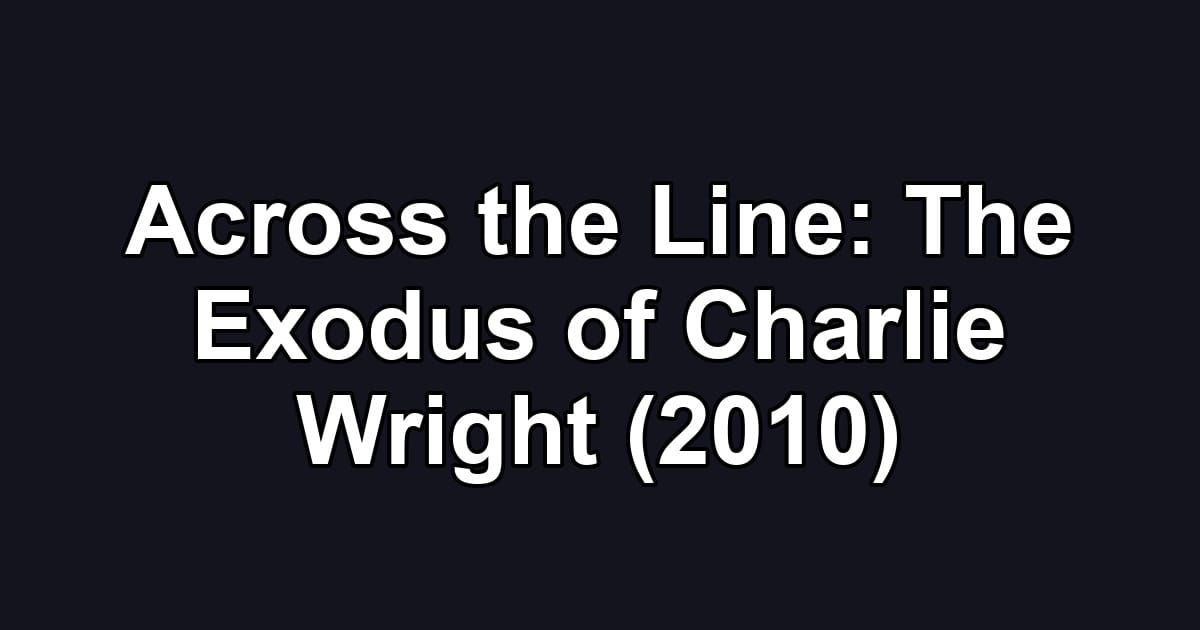 Across the Line: The Exodus of Charlie Wright (2010)