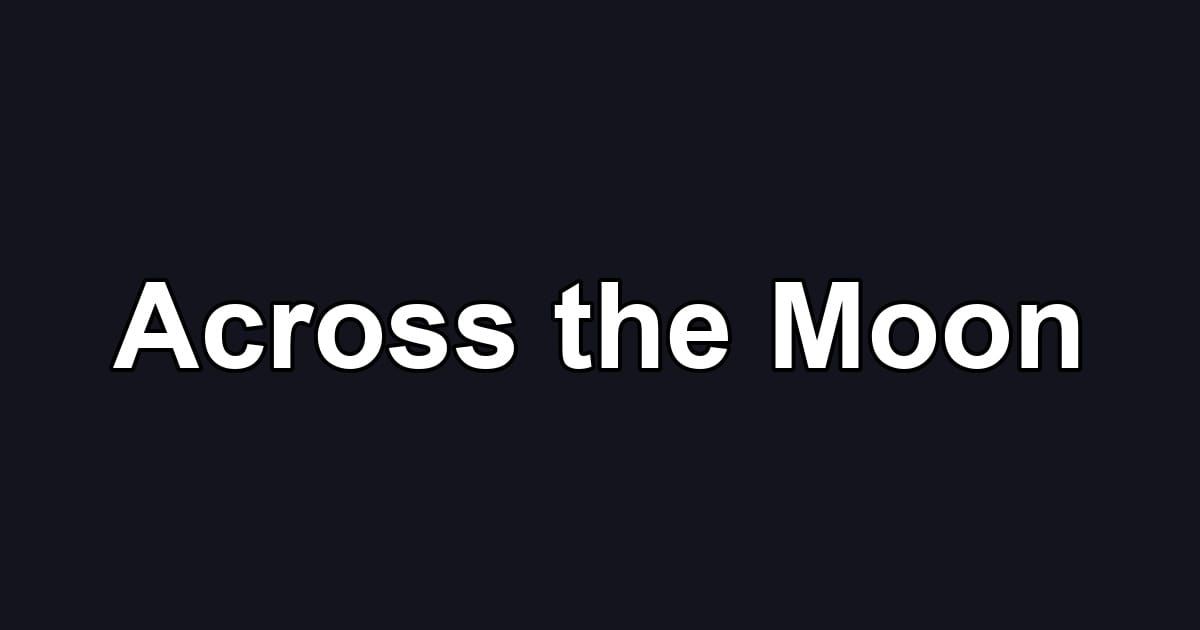Across the Moon