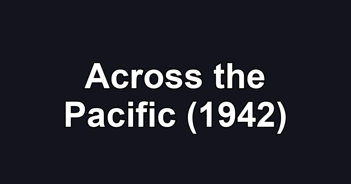 Across the Pacific (1942)