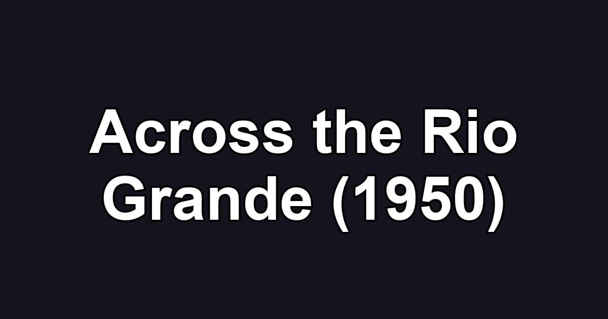 Across the Rio Grande (1950)