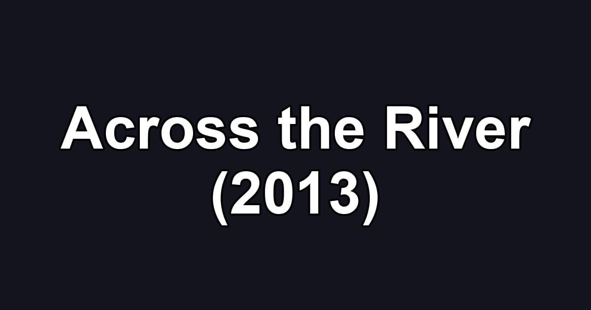 Across the River (2013)