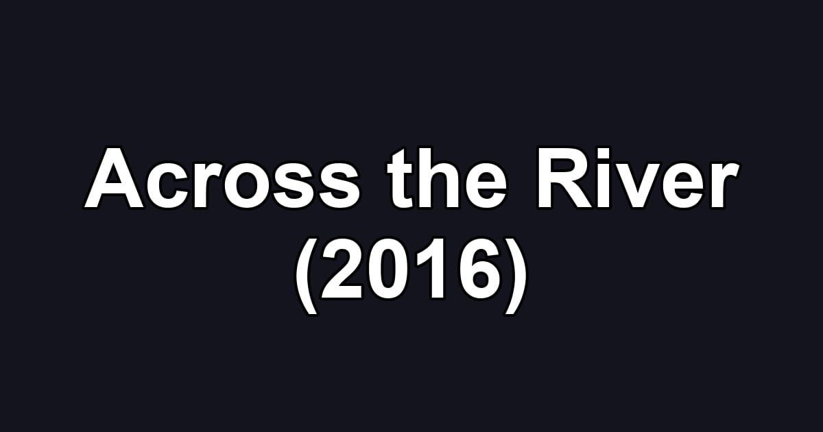 Across the River (2016)