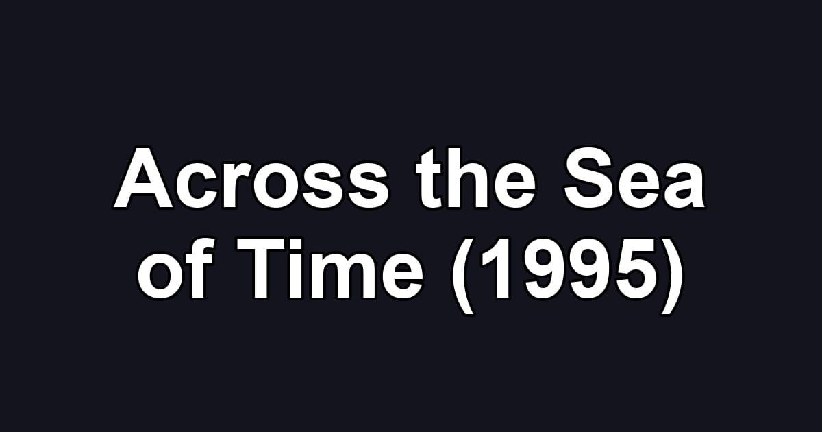 Across the Sea of Time (1995)