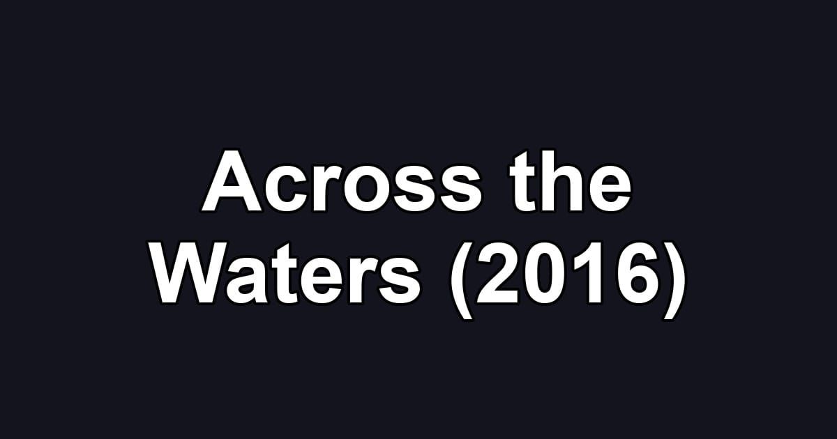 Across the Waters (2016)