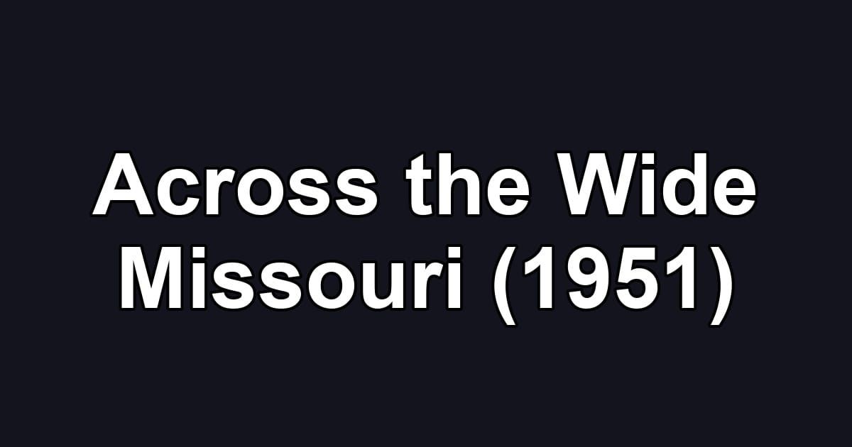 Across the Wide Missouri (1951)