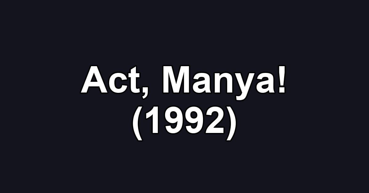 Act, Manya! (1992)