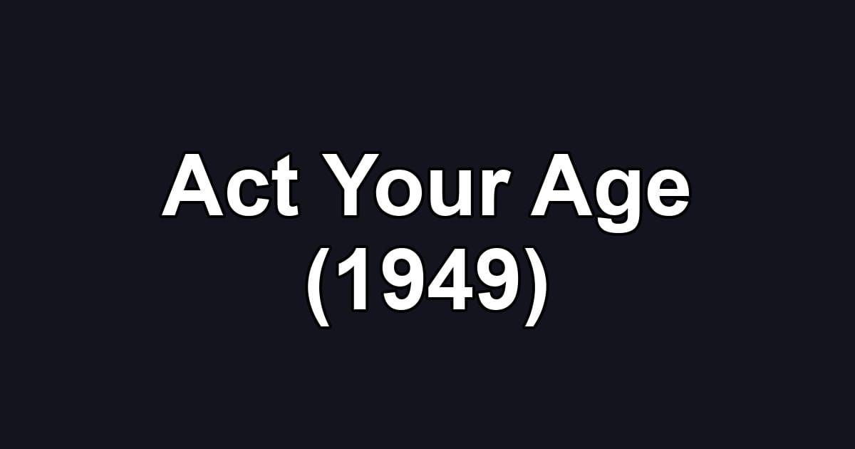 Act Your Age (1949)
