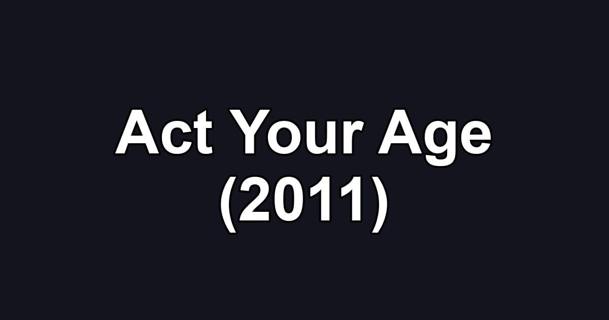 Act Your Age (2011)