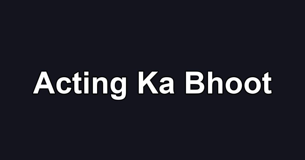 Acting Ka Bhoot