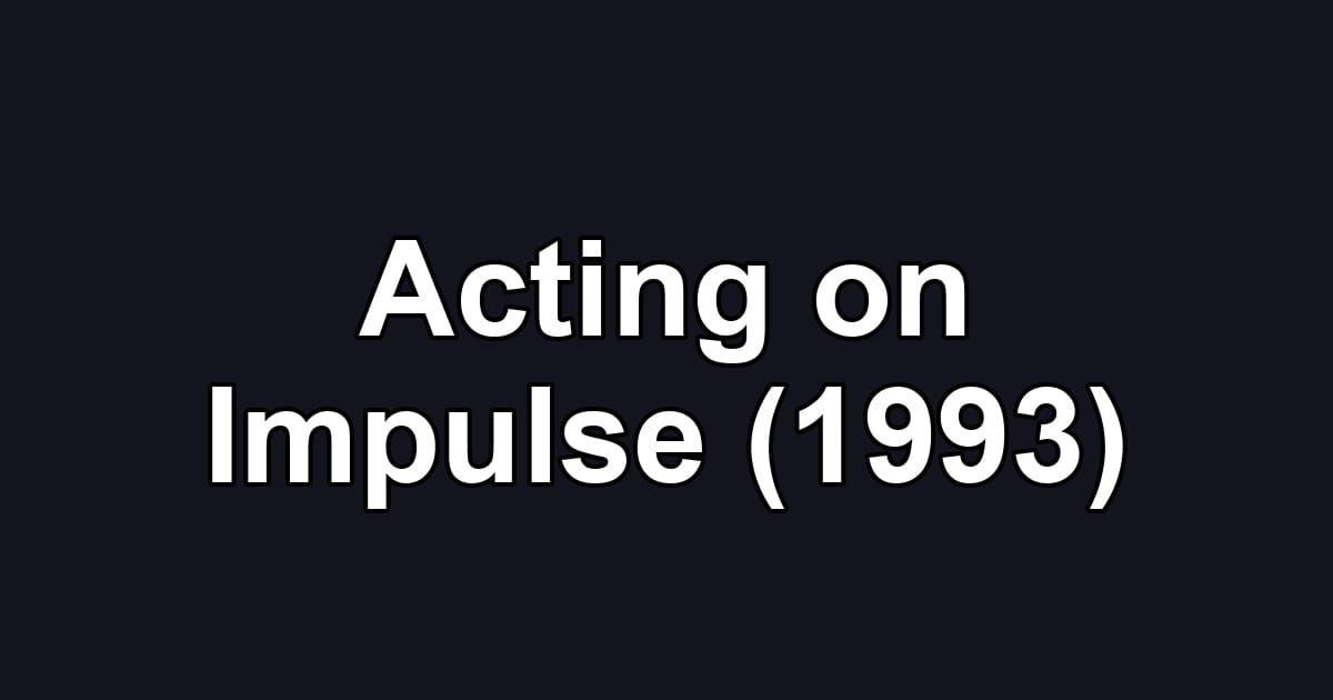 Acting on Impulse (1993)