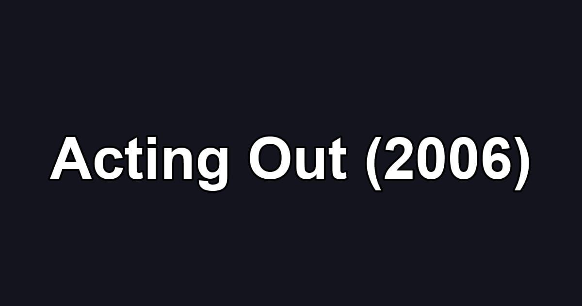 Acting Out (2006)