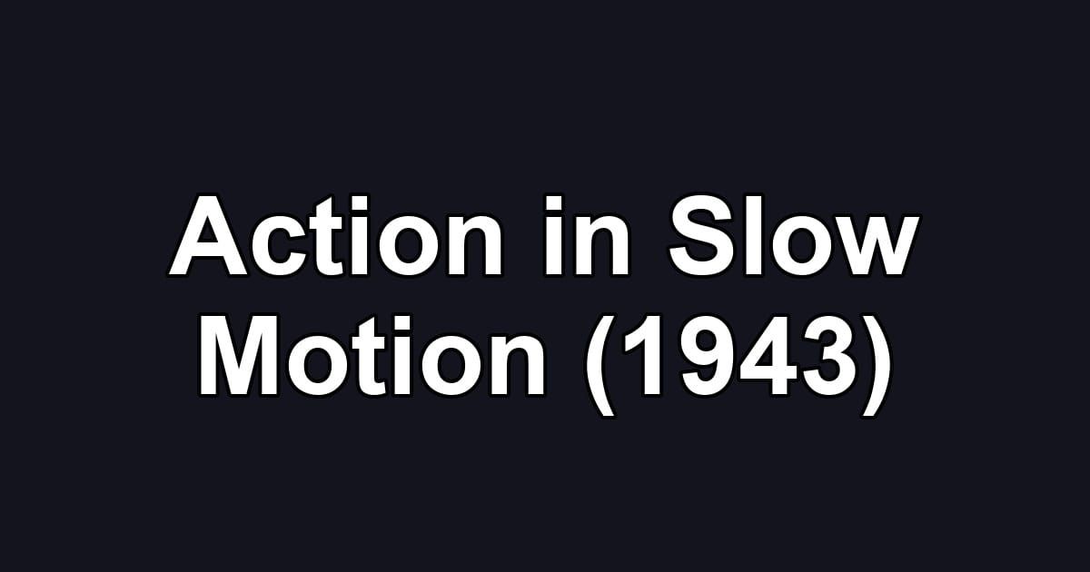 Action in Slow Motion (1943)