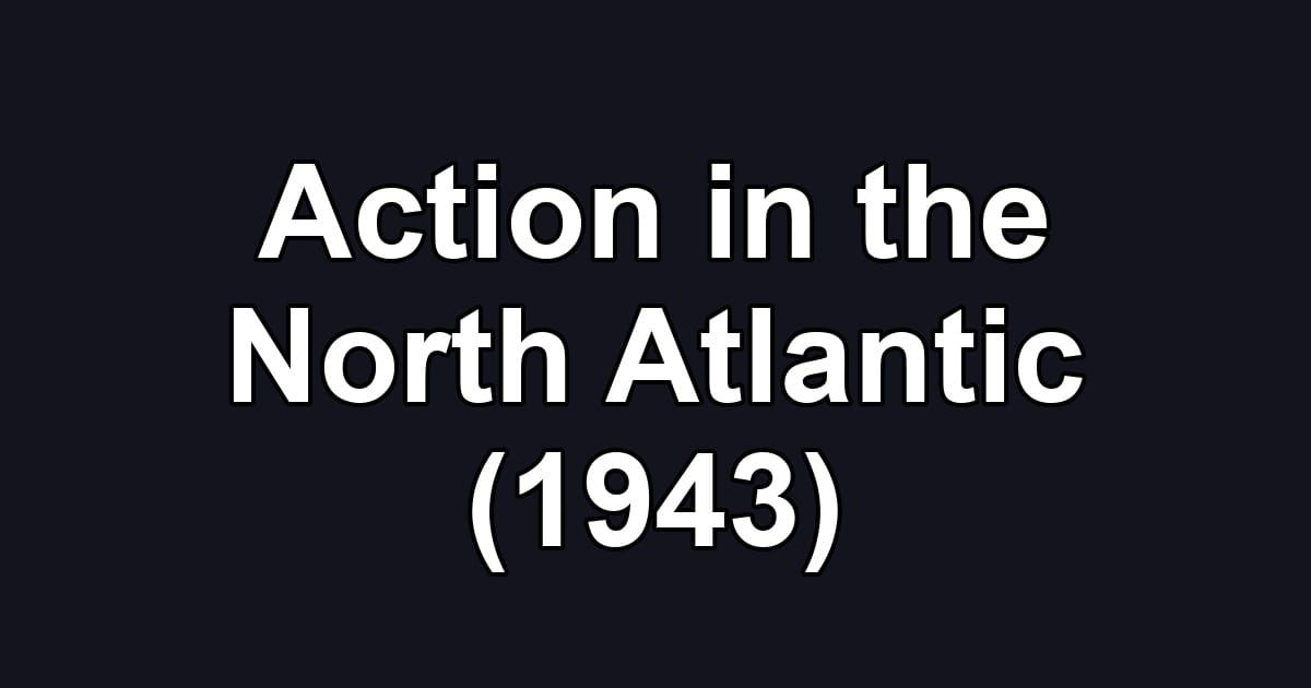 Action in the North Atlantic (1943)