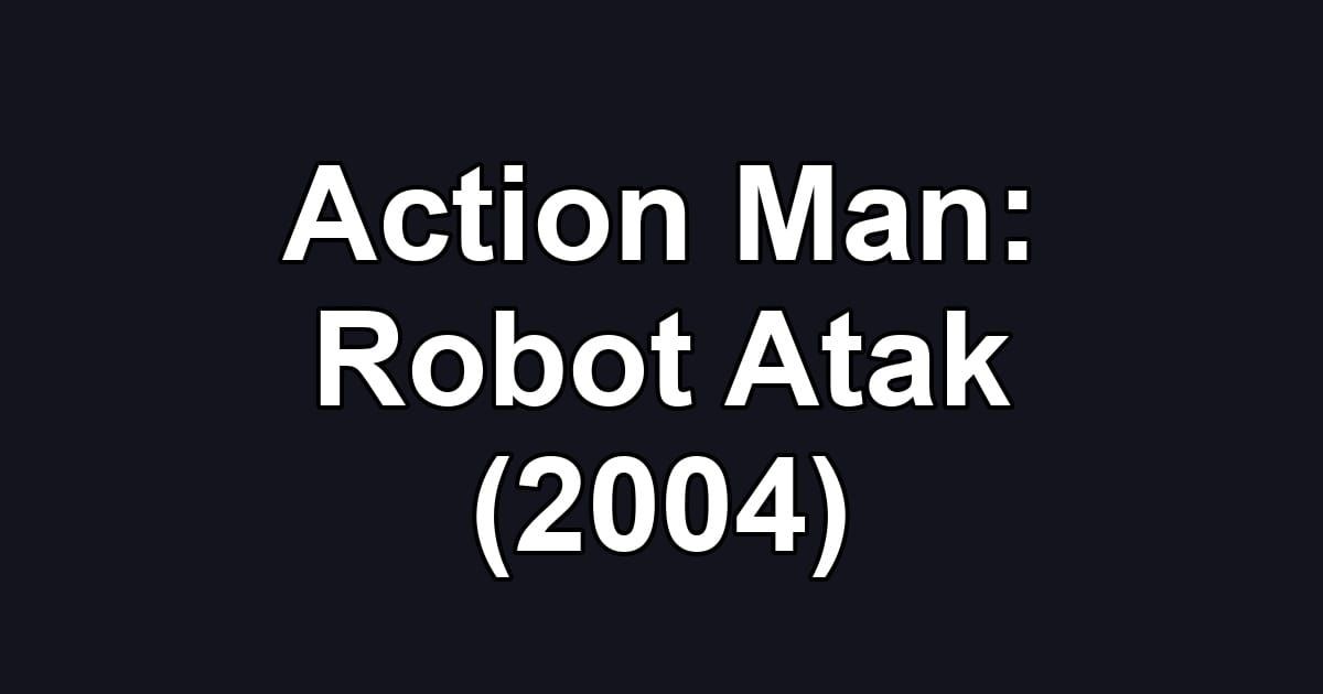 Action Man: Robot Atak (2004)
