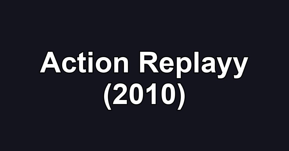 Action Replayy (2010)