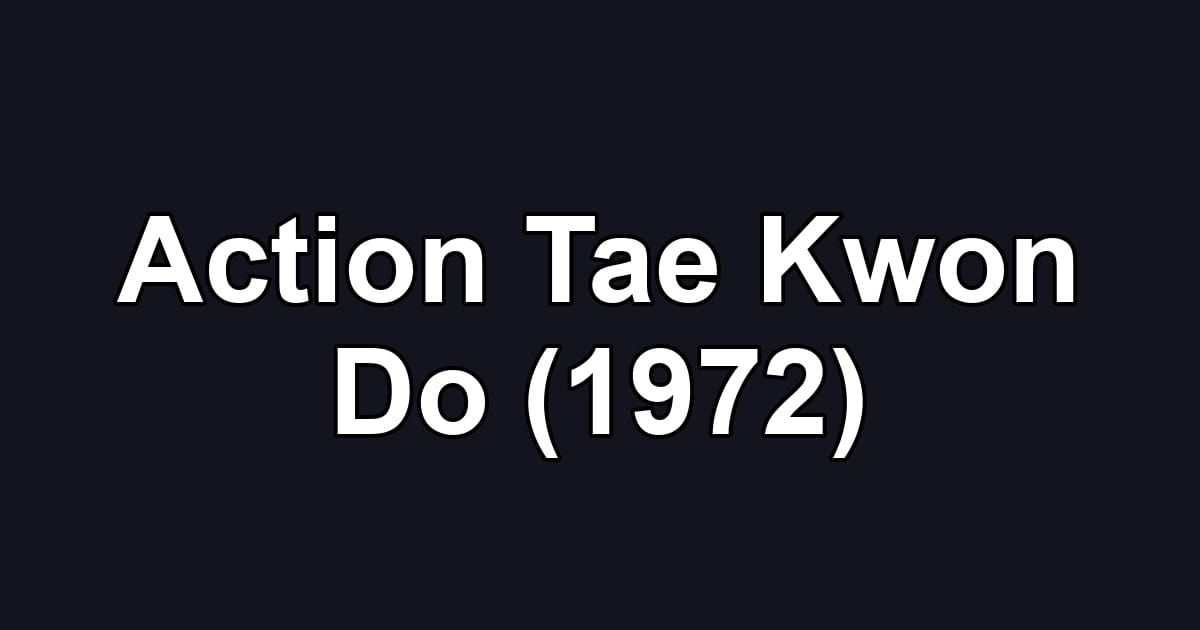 Action Tae Kwon Do (1972)