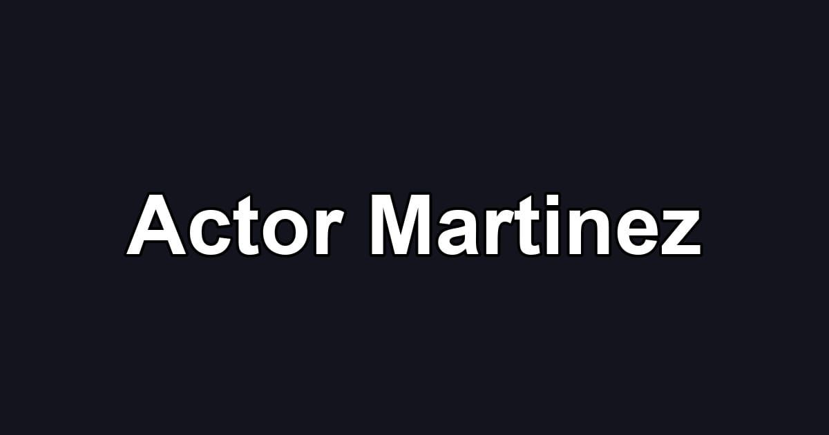 Actor Martinez