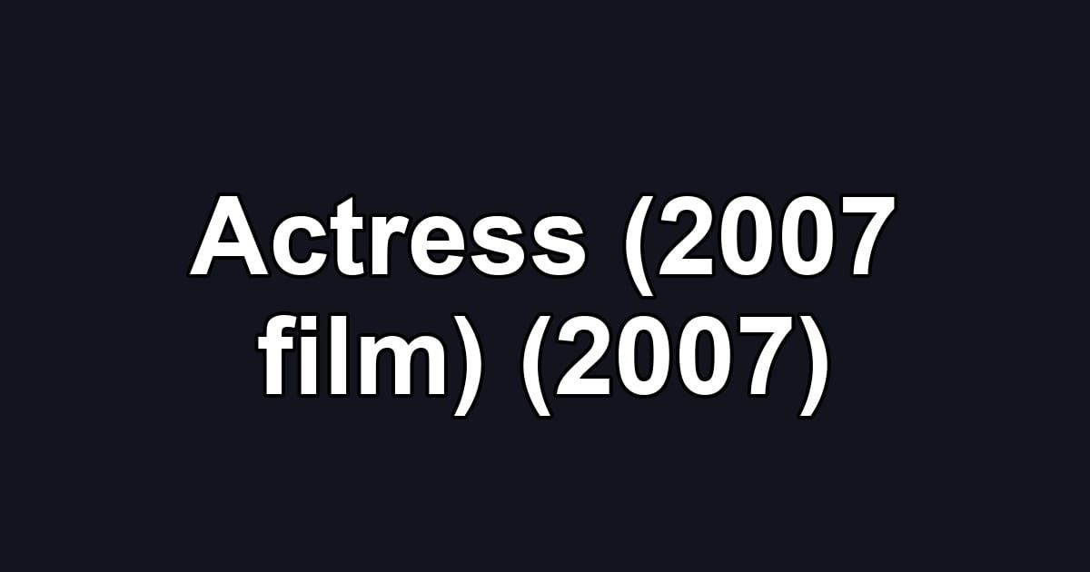 Actress (2007 film) (2007)