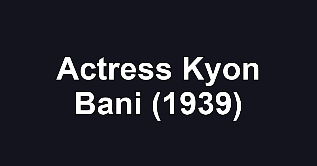 Actress Kyon Bani (1939)