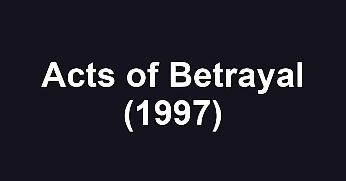 Acts of Betrayal (1997)