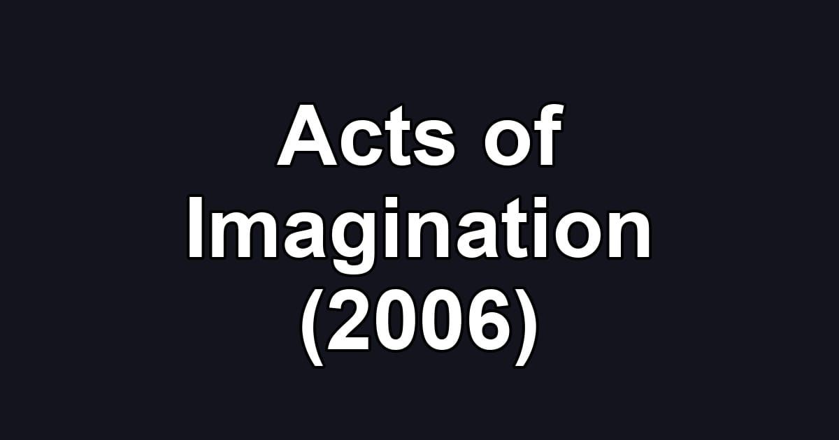Acts of Imagination (2006)